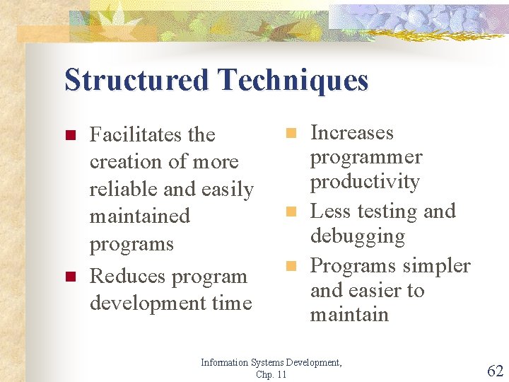 Structured Techniques n n Facilitates the creation of more reliable and easily maintained programs