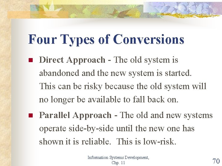 Four Types of Conversions n Direct Approach - The old system is abandoned and