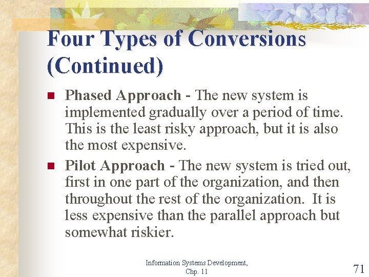 Four Types of Conversions (Continued) n n Phased Approach - The new system is
