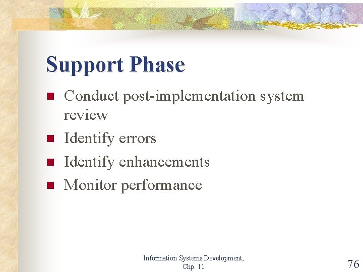Support Phase n n Conduct post-implementation system review Identify errors Identify enhancements Monitor performance