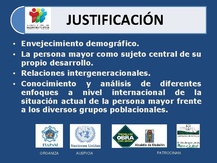 JUSTIFICACIÓN • Envejecimiento demográfico. • La persona mayor como sujeto central de su propio