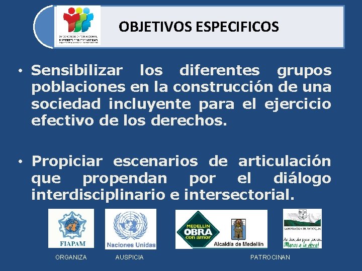 OBJETIVOS ESPECIFICOS • Sensibilizar los diferentes grupos poblaciones en la construcción de una sociedad