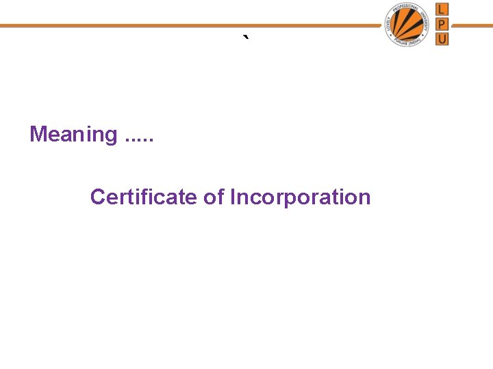 ` Meaning. . . Certificate of Incorporation 