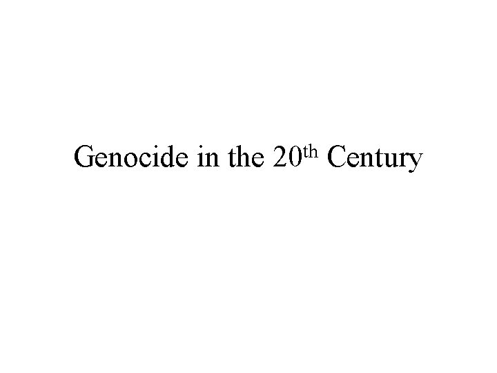 Genocide in the th 20 Century 