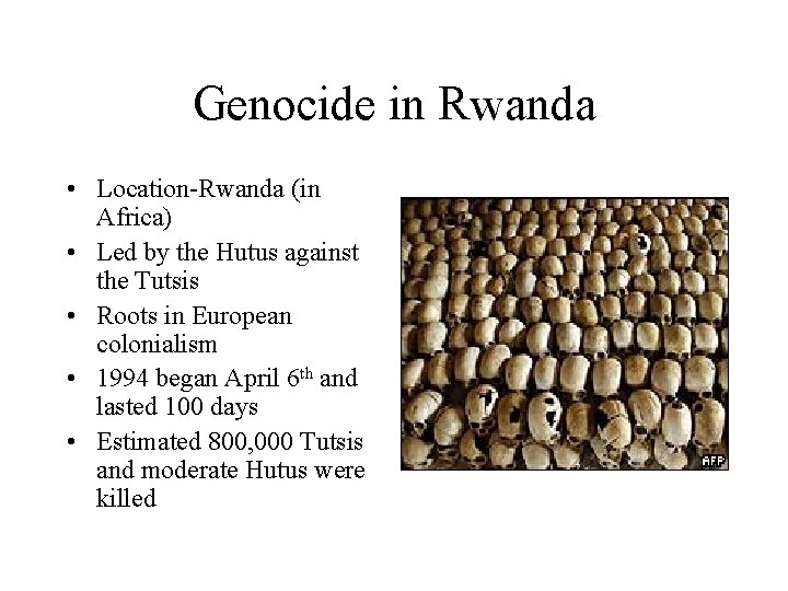 Genocide in Rwanda • Location-Rwanda (in Africa) • Led by the Hutus against the