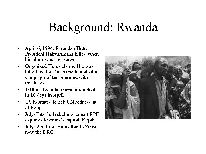 Background: Rwanda • • • April 6, 1994: Rwandan Hutu President Habyarimana killed when