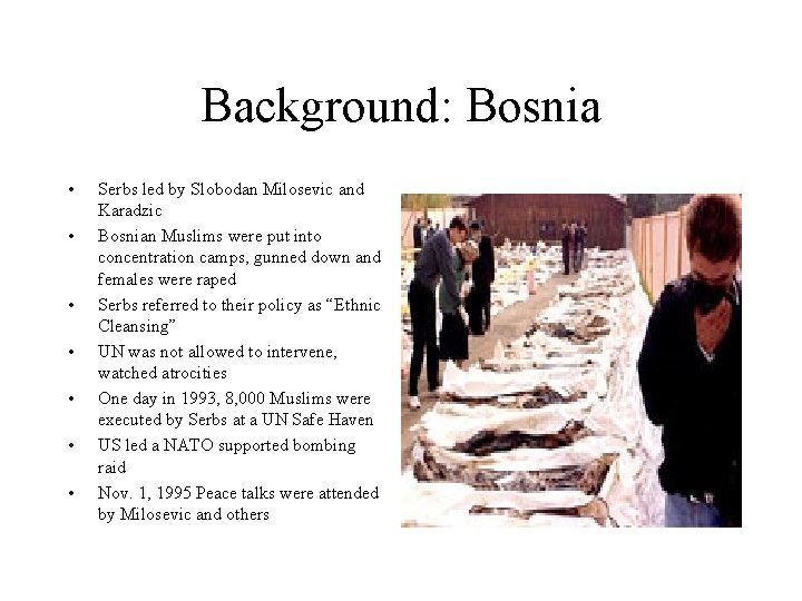 Background: Bosnia • • Serbs led by Slobodan Milosevic and Karadzic Bosnian Muslims were