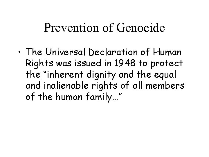 Prevention of Genocide • The Universal Declaration of Human Rights was issued in 1948