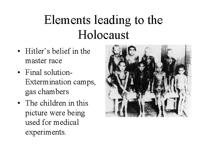 Elements leading to the Holocaust • Hitler’s belief in the master race • Final