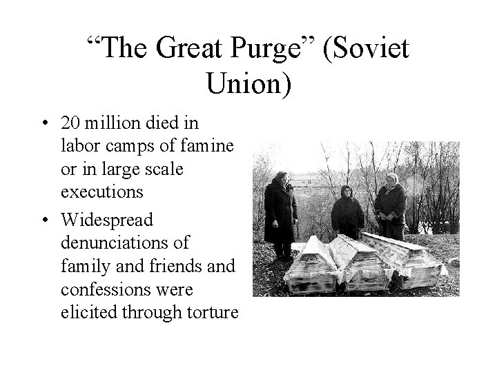“The Great Purge” (Soviet Union) • 20 million died in labor camps of famine