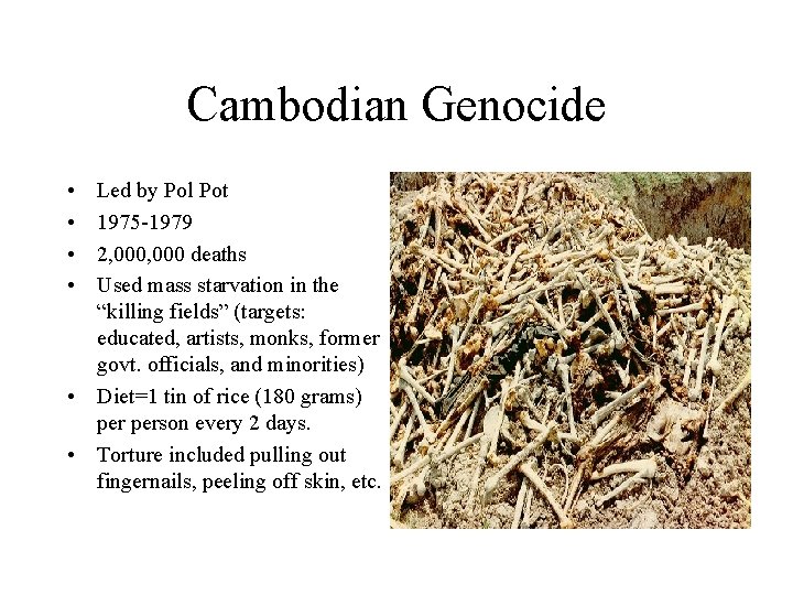 Cambodian Genocide • • Led by Pol Pot 1975 -1979 2, 000 deaths Used