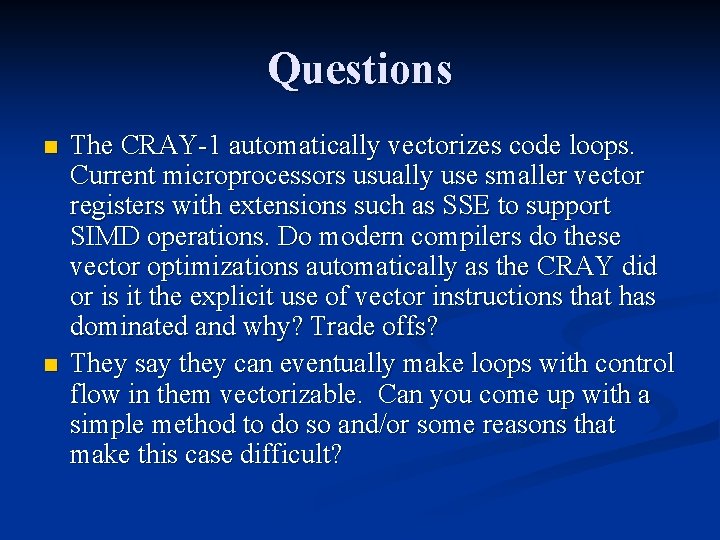 Questions n n The CRAY-1 automatically vectorizes code loops. Current microprocessors usually use smaller