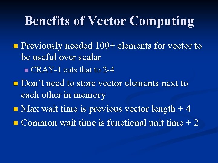 Benefits of Vector Computing n Previously needed 100+ elements for vector to be useful