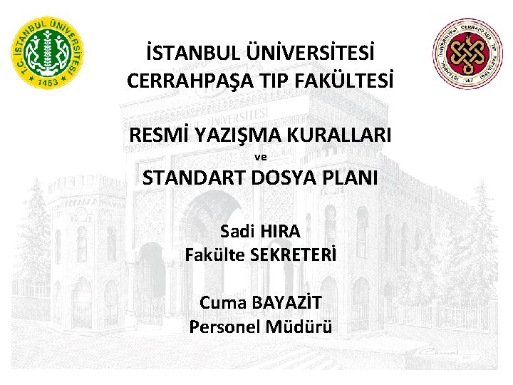 İSTANBUL ÜNİVERSİTESİ CERRAHPAŞA TIP FAKÜLTESİ RESMİ YAZIŞMA KURALLARI ve STANDART DOSYA PLANI Sadi HIRA