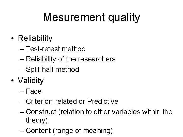 Mesurement quality • Reliability – Test-retest method – Reliability of the researchers – Split-half