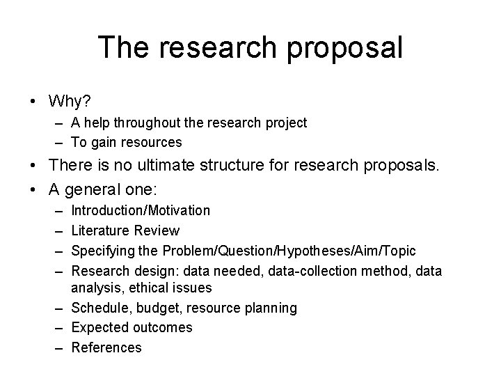 The research proposal • Why? – A help throughout the research project – To
