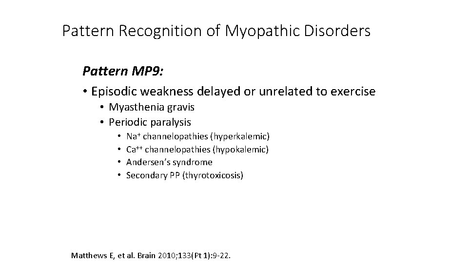 Pattern Recognition of Myopathic Disorders Pattern MP 9: • Episodic weakness delayed or unrelated