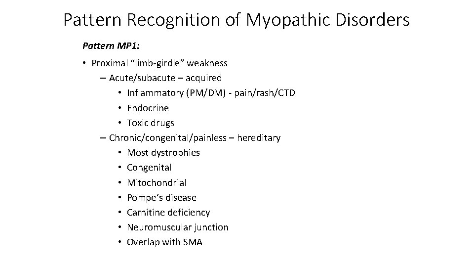 Pattern Recognition of Myopathic Disorders Pattern MP 1: • Proximal “limb-girdle” weakness – Acute/subacute