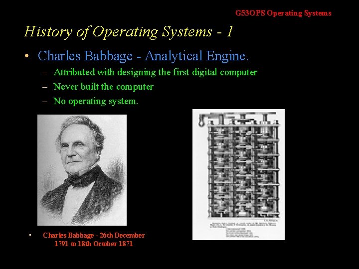 G 53 OPS Operating Systems History of Operating Systems - 1 • Charles Babbage