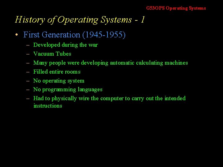 G 53 OPS Operating Systems History of Operating Systems - 1 • First Generation