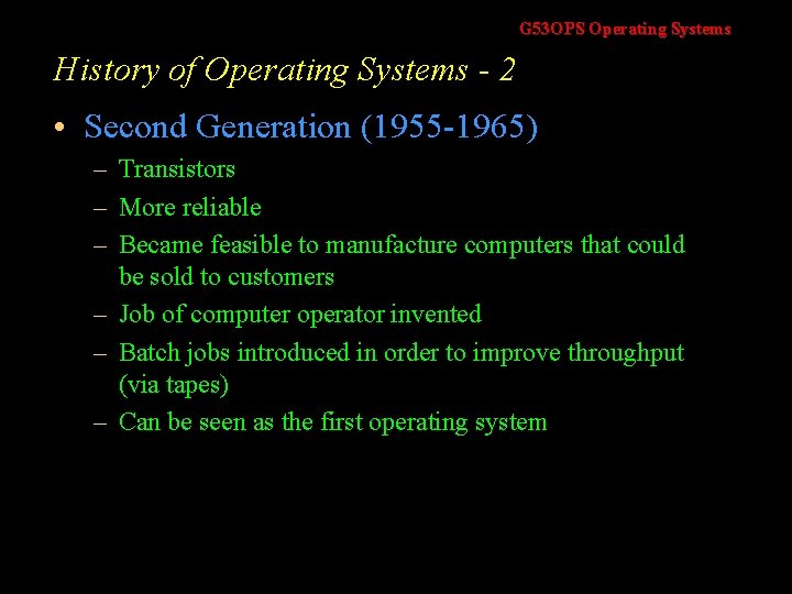 G 53 OPS Operating Systems History of Operating Systems - 2 • Second Generation