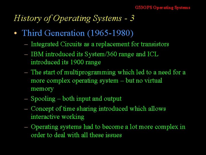 G 53 OPS Operating Systems History of Operating Systems - 3 • Third Generation