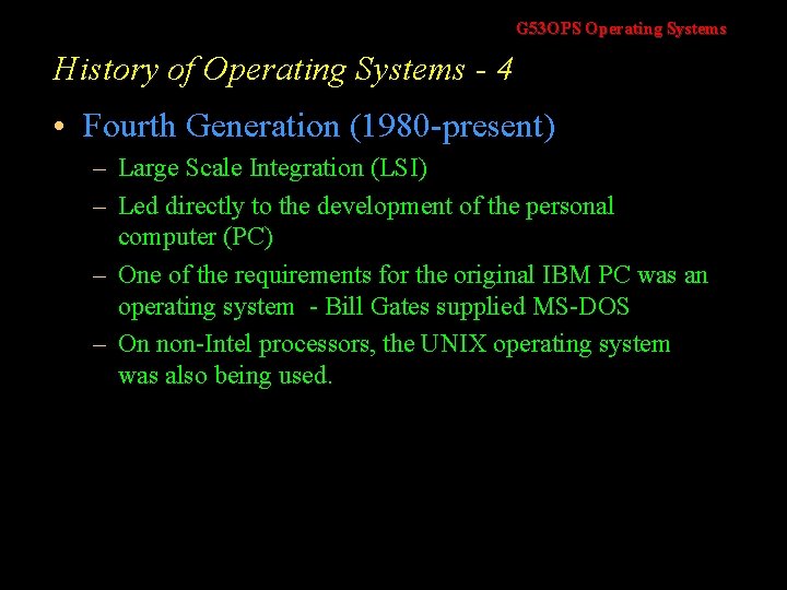 G 53 OPS Operating Systems History of Operating Systems - 4 • Fourth Generation