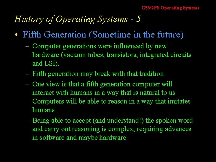 G 53 OPS Operating Systems History of Operating Systems - 5 • Fifth Generation
