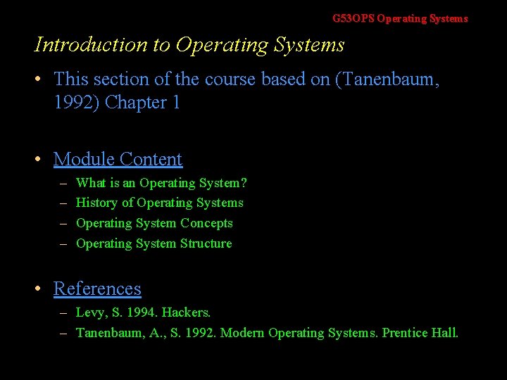 G 53 OPS Operating Systems Introduction to Operating Systems • This section of the