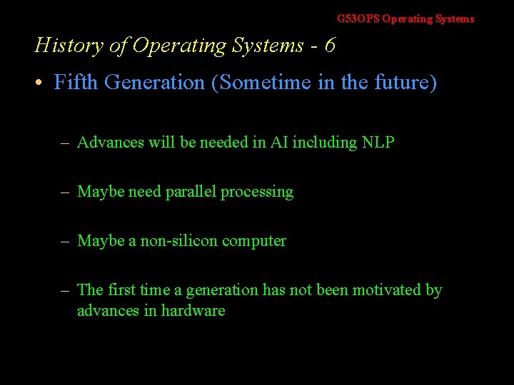 G 53 OPS Operating Systems History of Operating Systems - 6 • Fifth Generation