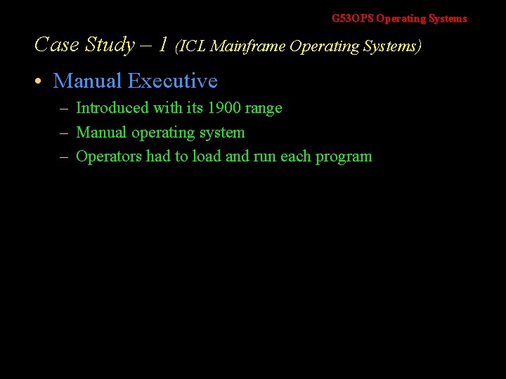 G 53 OPS Operating Systems Case Study – 1 (ICL Mainframe Operating Systems) •