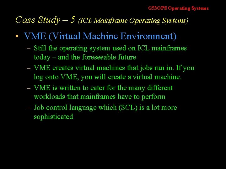 G 53 OPS Operating Systems Case Study – 5 (ICL Mainframe Operating Systems) •