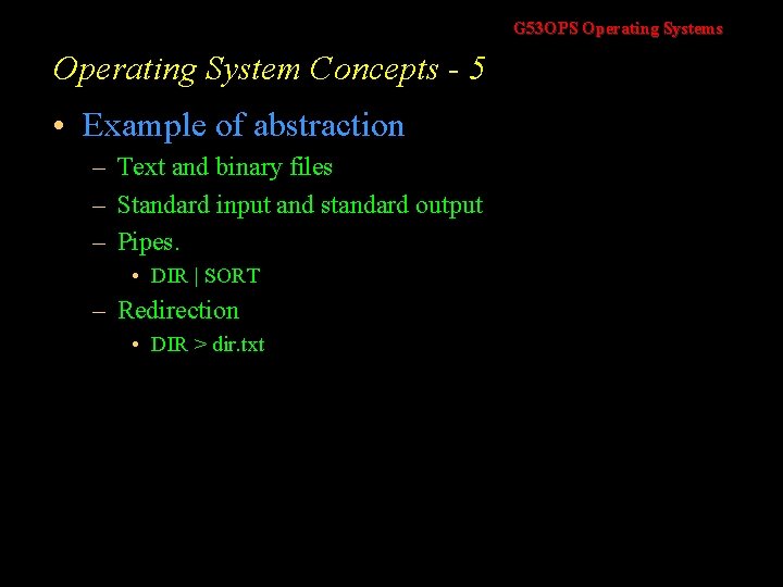 G 53 OPS Operating Systems Operating System Concepts - 5 • Example of abstraction