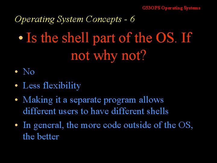 G 53 OPS Operating Systems Operating System Concepts - 6 • Is the shell