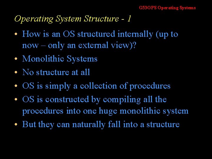 G 53 OPS Operating Systems Operating System Structure - 1 • How is an