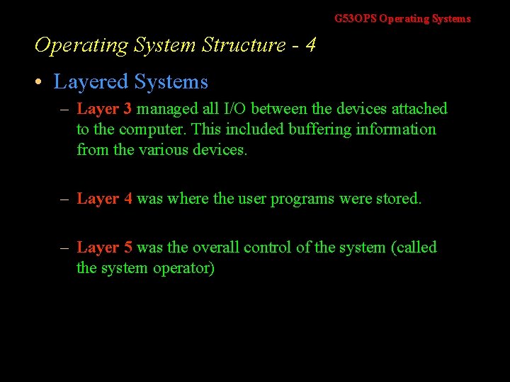 G 53 OPS Operating Systems Operating System Structure - 4 • Layered Systems –