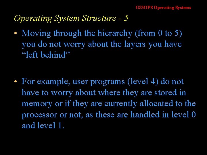 G 53 OPS Operating Systems Operating System Structure - 5 • Moving through the