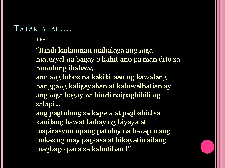 TATAK ARAL…. *** “Hindi kailanman mahalaga ang mga materyal na bagay o kahit ano