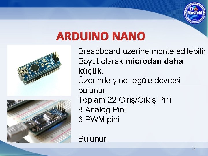 ARDUINO NANO Breadboard üzerine monte edilebilir. Boyut olarak microdan daha küçük. Üzerinde yine regüle