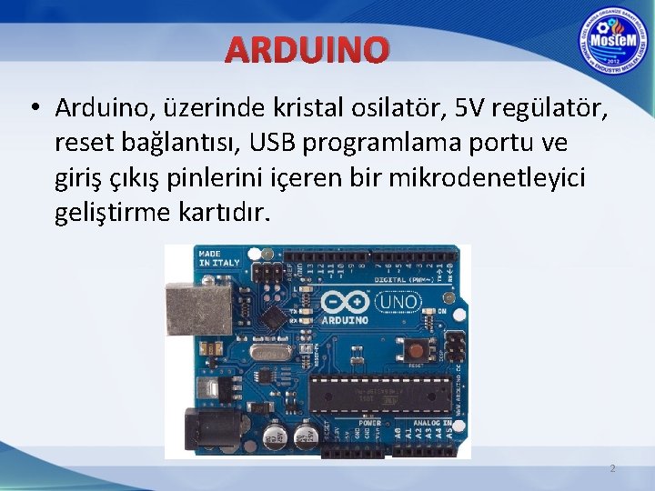 ARDUINO • Arduino, üzerinde kristal osilatör, 5 V regülatör, reset bağlantısı, USB programlama portu