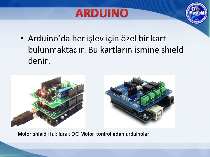 ARDUINO • Arduino’da her işlev için özel bir kart bulunmaktadır. Bu kartların ismine shield