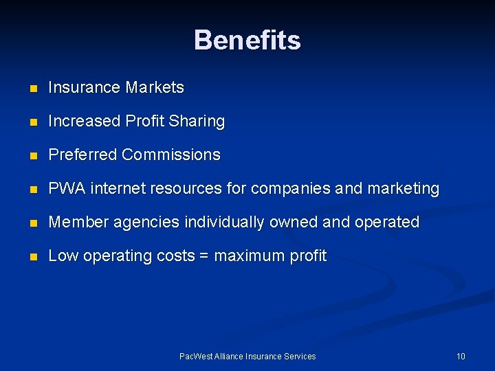 Benefits n Insurance Markets n Increased Profit Sharing n Preferred Commissions n PWA internet