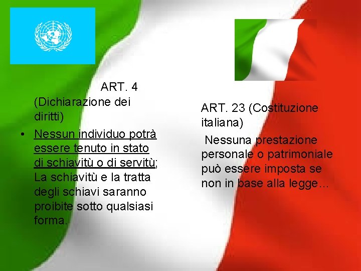 ART. 4 (Dichiarazione dei diritti) • Nessun individuo potrà essere tenuto in stato di