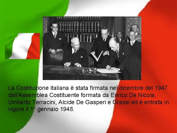 La Costituzione italiana è stata firmata nel dicembre del 1947 dall’Assemblea Costituente formata da