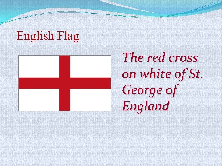 English Flag The red cross on white of St. George of England 