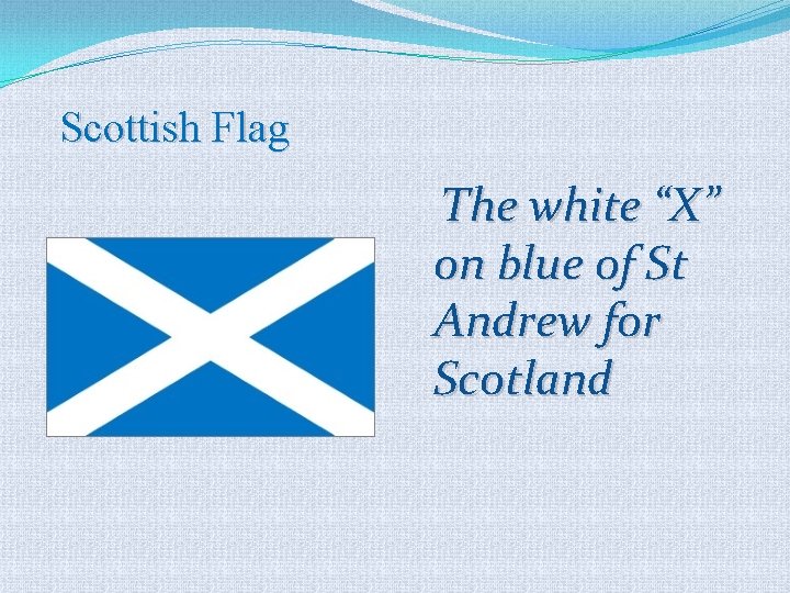 Scottish Flag The white “X” on blue of St Andrew for Scotland 