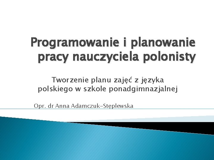 Programowanie i planowanie pracy nauczyciela polonisty Tworzenie planu zajęć z języka polskiego w szkole