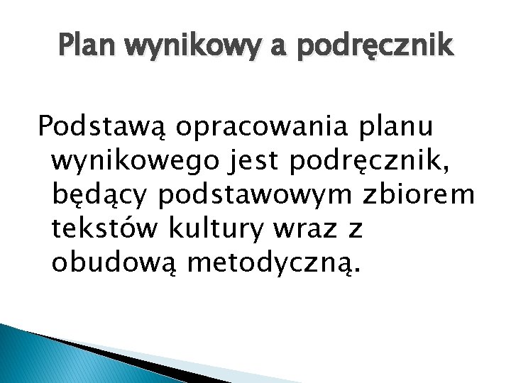 Plan wynikowy a podręcznik Podstawą opracowania planu wynikowego jest podręcznik, będący podstawowym zbiorem tekstów