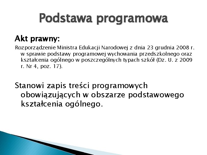 Podstawa programowa Akt prawny: Rozporządzenie Ministra Edukacji Narodowej z dnia 23 grudnia 2008 r.