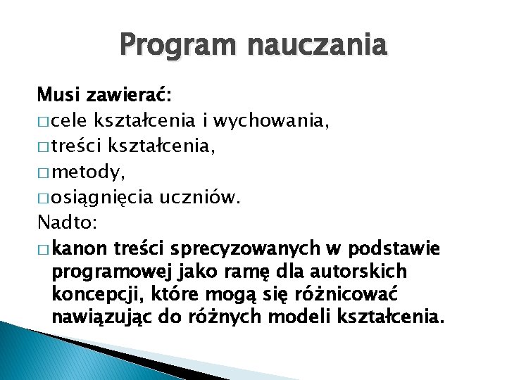 Program nauczania Musi zawierać: � cele kształcenia i wychowania, � treści kształcenia, � metody,
